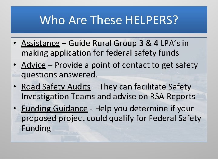 Who Are These HELPERS? • Assistance – Guide Rural Group 3 & 4 LPA’s