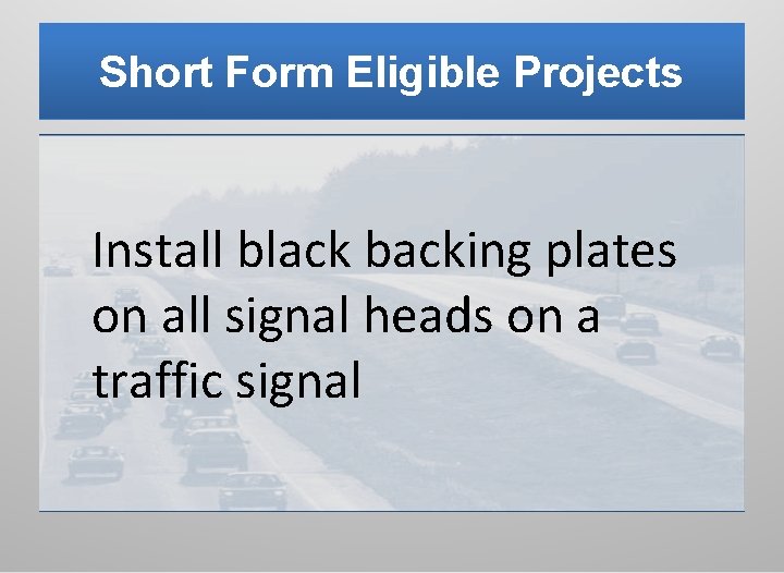 Short Form Eligible Projects Install black backing plates on all signal heads on a