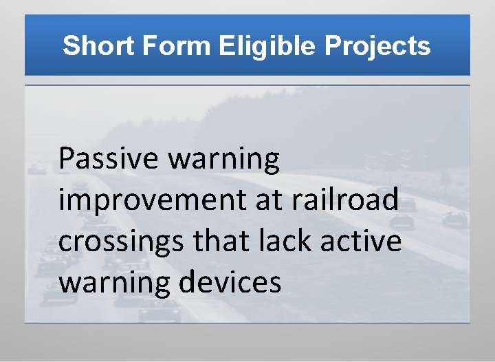 Short Form Eligible Projects Passive warning improvement at railroad crossings that lack active warning