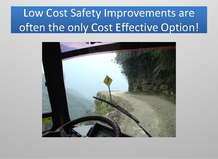 Low Cost Safety Improvements are often the only Cost Effective Option! 