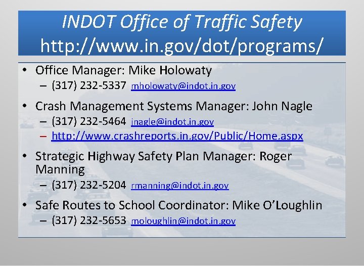 INDOT Office of Traffic Safety http: //www. in. gov/dot/programs/ • Office Manager: Mike Holowaty