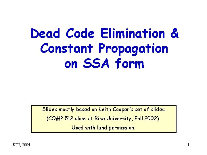 Dead Code Elimination & Constant Propagation on SSA form Slides mostly based on Keith