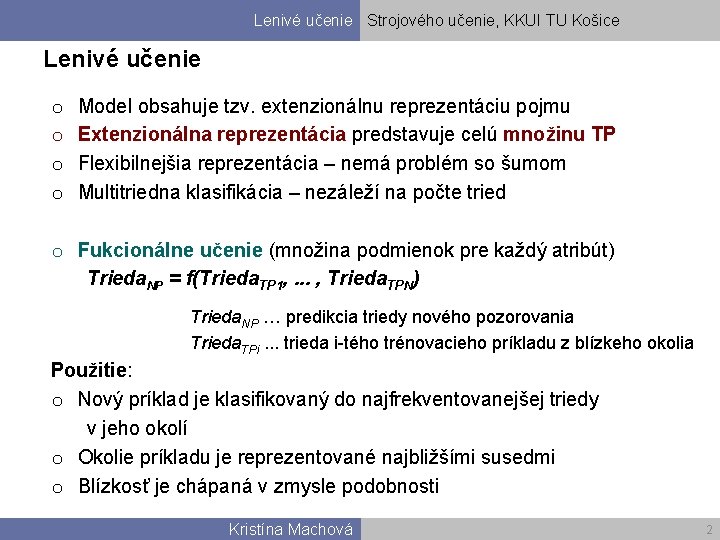 Lenivé učenie Strojového učenie, KKUI TU Košice Lenivé učenie o o Model obsahuje tzv.