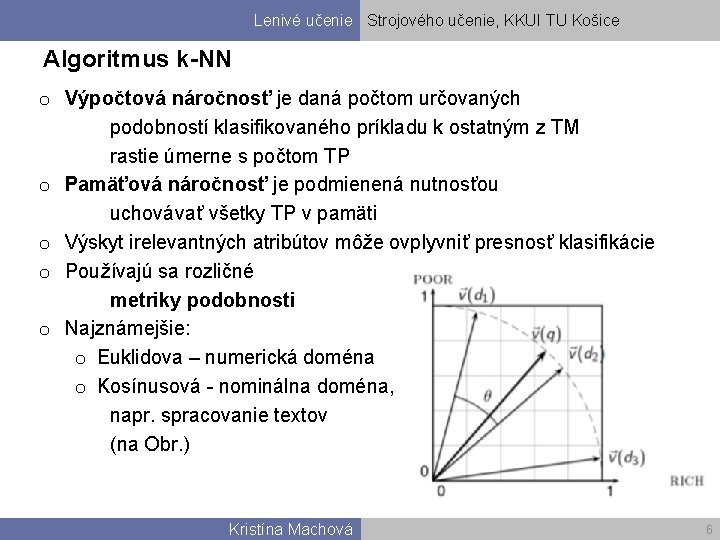 Lenivé učenie Strojového učenie, KKUI TU Košice Algoritmus k-NN o Výpočtová náročnosť je daná