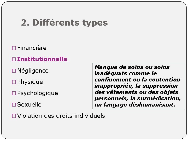 2. Différents types � Financière � Institutionnelle � Négligence � Physique � Psychologique �
