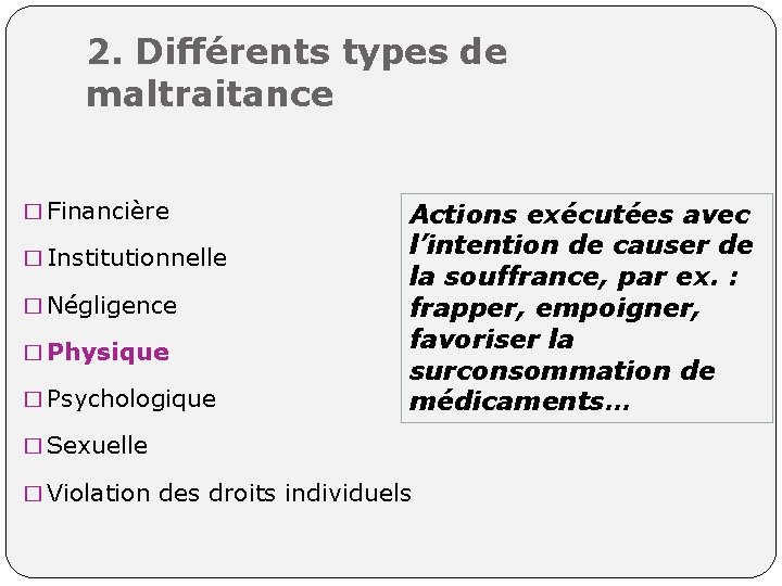 2. Différents types de maltraitance � Financière � Institutionnelle � Négligence � Physique �