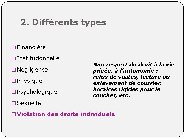 2. Différents types � Financière � Institutionnelle � Négligence � Physique � Psychologique Non