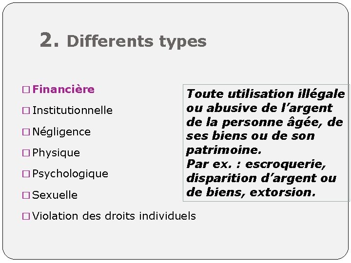 2. Differents types � Financière � Institutionnelle � Négligence � Physique � Psychologique �