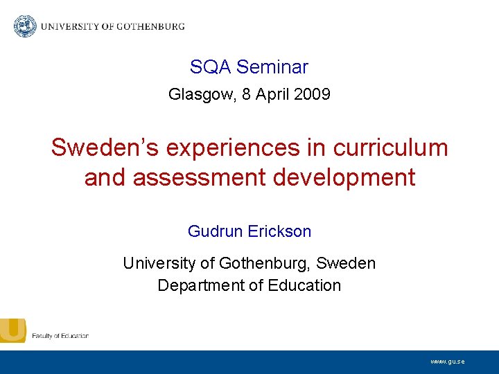 SQA Seminar Glasgow, 8 April 2009 Sweden’s experiences in curriculum and assessment development Gudrun