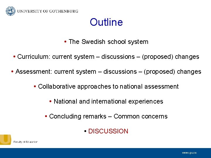 Outline • The Swedish school system • Curriculum: current system – discussions – (proposed)