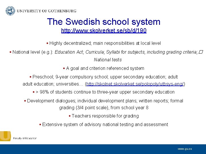 The Swedish school system http: //www. skolverket. se/sb/d/190 • Highly decentralized; main responsibilities at