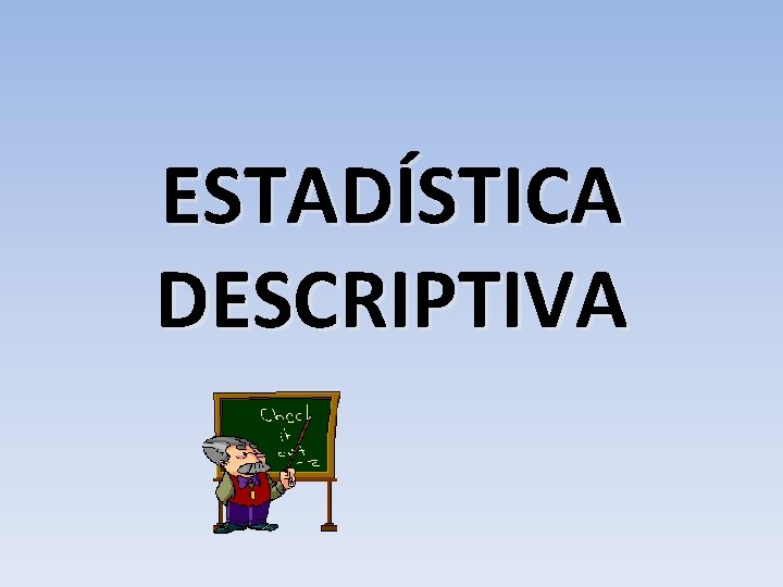 ESTADÍSTICA DESCRIPTIVA 