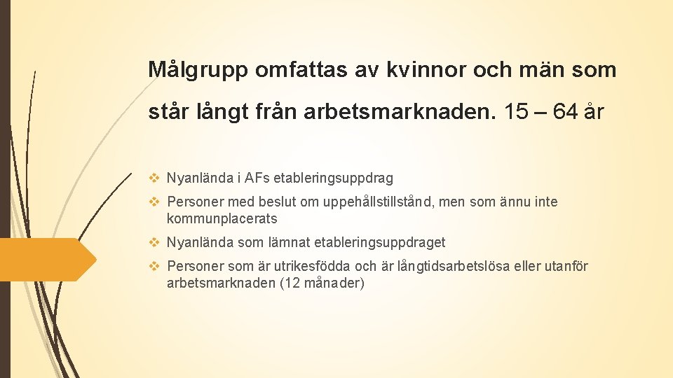 Målgrupp omfattas av kvinnor och män som står långt från arbetsmarknaden. 15 – 64