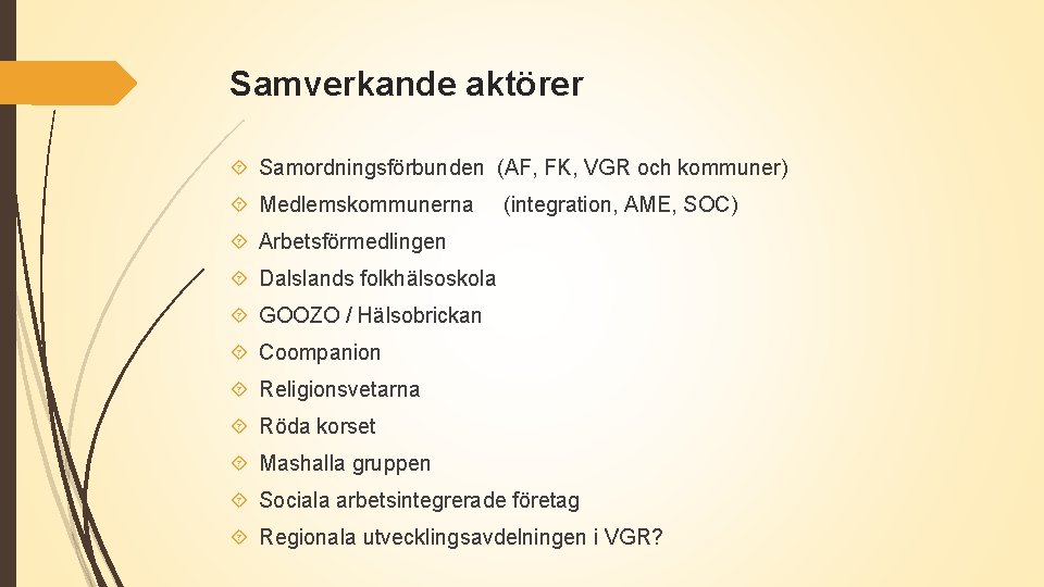 Samverkande aktörer Samordningsförbunden (AF, FK, VGR och kommuner) Medlemskommunerna (integration, AME, SOC) Arbetsförmedlingen Dalslands