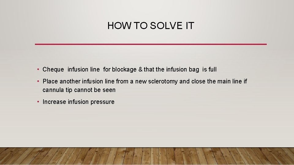 HOW TO SOLVE IT • Cheque infusion line for blockage & that the infusion