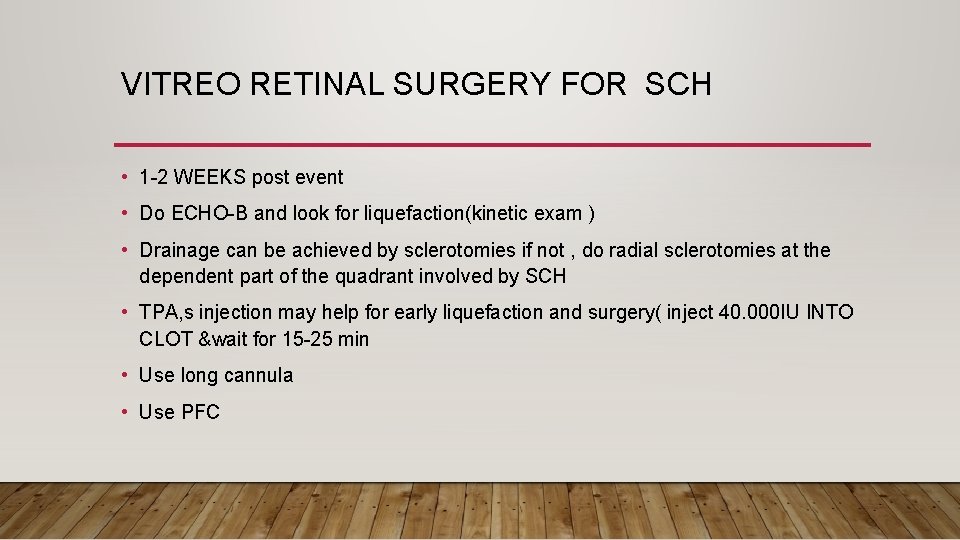 VITREO RETINAL SURGERY FOR SCH • 1 -2 WEEKS post event • Do ECHO-B
