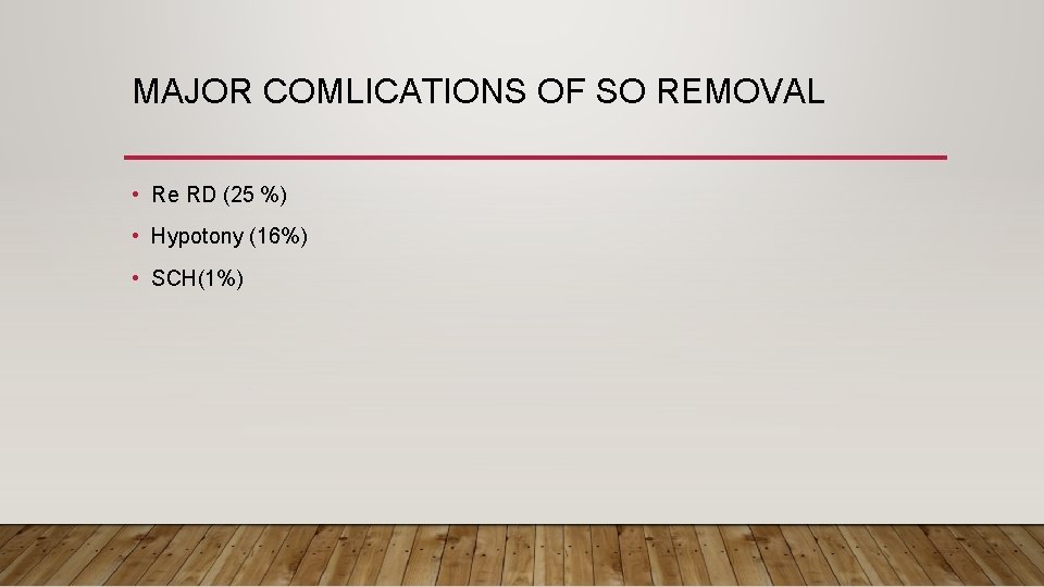 MAJOR COMLICATIONS OF SO REMOVAL • Re RD (25 %) • Hypotony (16%) •