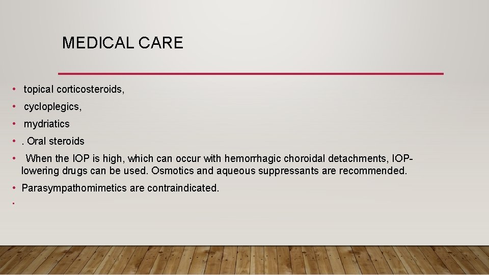 MEDICAL CARE • topical corticosteroids, • cycloplegics, • mydriatics • . Oral steroids •