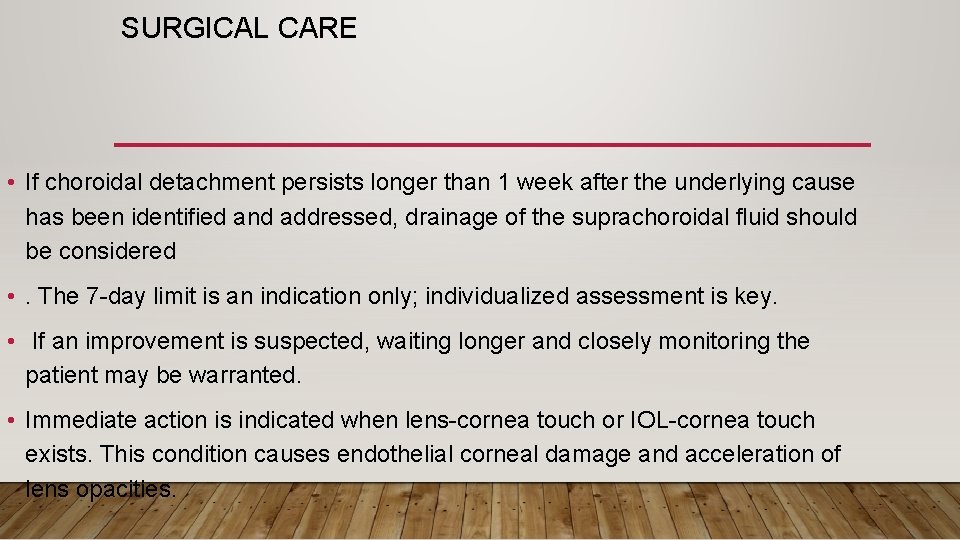 SURGICAL CARE • If choroidal detachment persists longer than 1 week after the underlying