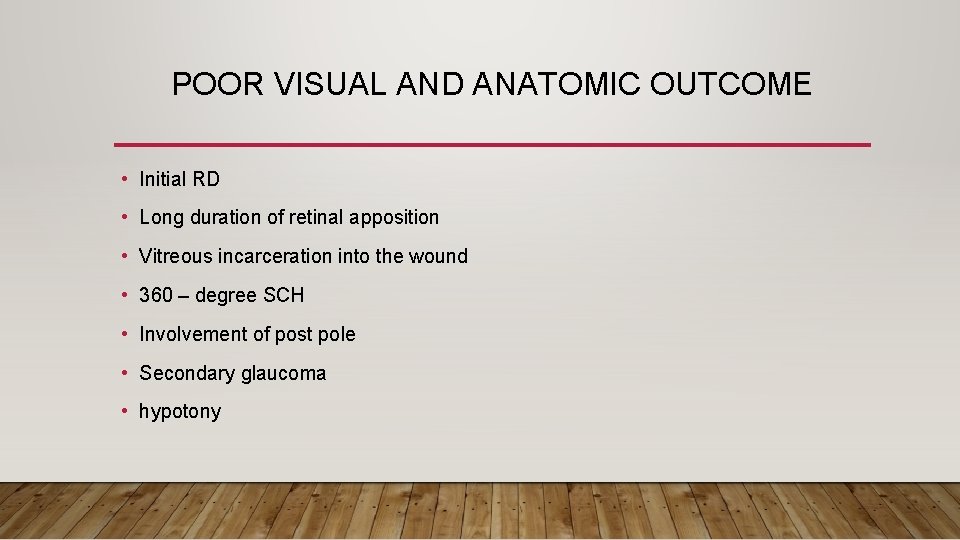POOR VISUAL AND ANATOMIC OUTCOME • Initial RD • Long duration of retinal apposition