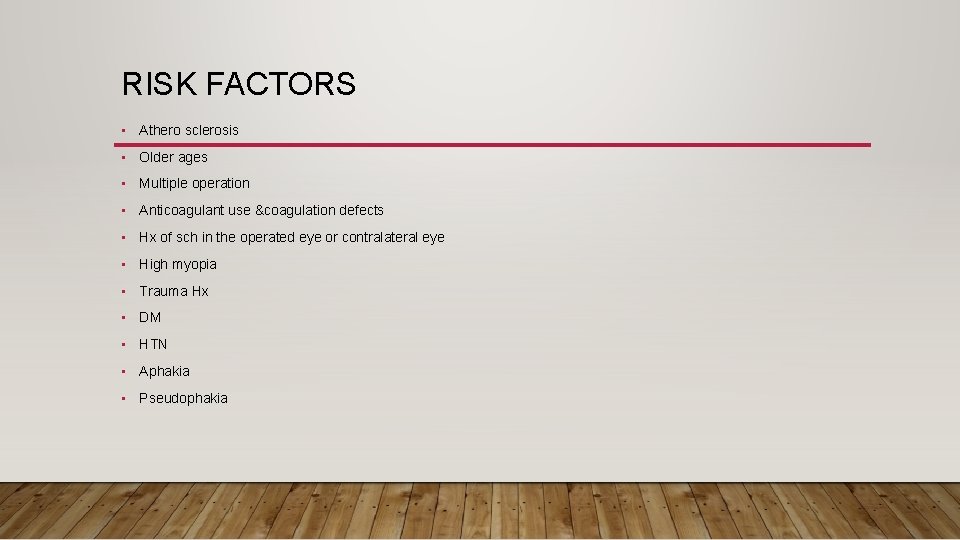 RISK FACTORS • Athero sclerosis • Older ages • Multiple operation • Anticoagulant use