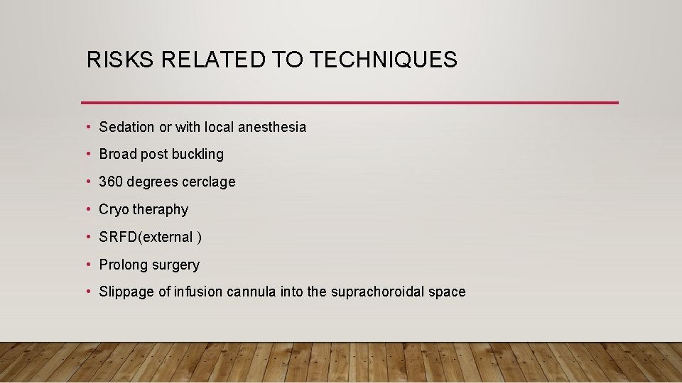 RISKS RELATED TO TECHNIQUES • Sedation or with local anesthesia • Broad post buckling