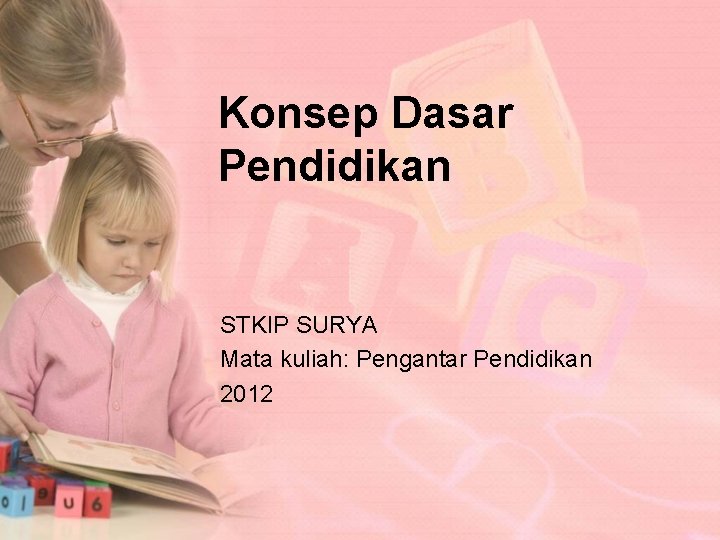 Konsep Dasar Pendidikan STKIP SURYA Mata kuliah: Pengantar Pendidikan 2012 