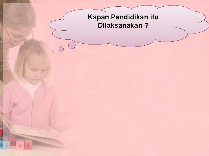 Kapan Pendidikan itu Dilaksanakan ? 