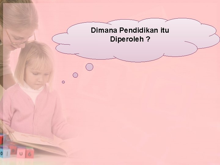 Dimana Pendidikan itu Diperoleh ? 