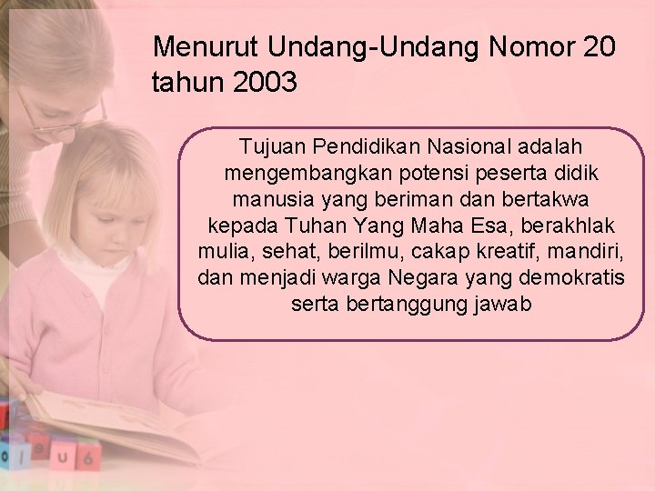 Menurut Undang-Undang Nomor 20 tahun 2003 Tujuan Pendidikan Nasional adalah mengembangkan potensi peserta didik