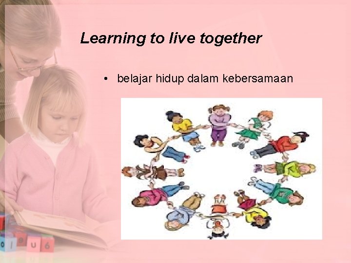 Learning to live together • belajar hidup dalam kebersamaan 