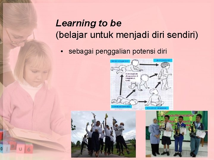 Learning to be (belajar untuk menjadi diri sendiri) • sebagai penggalian potensi diri 