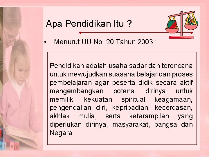 Apa Pendidikan Itu ? • Menurut UU No. 20 Tahun 2003 : Pendidikan adalah