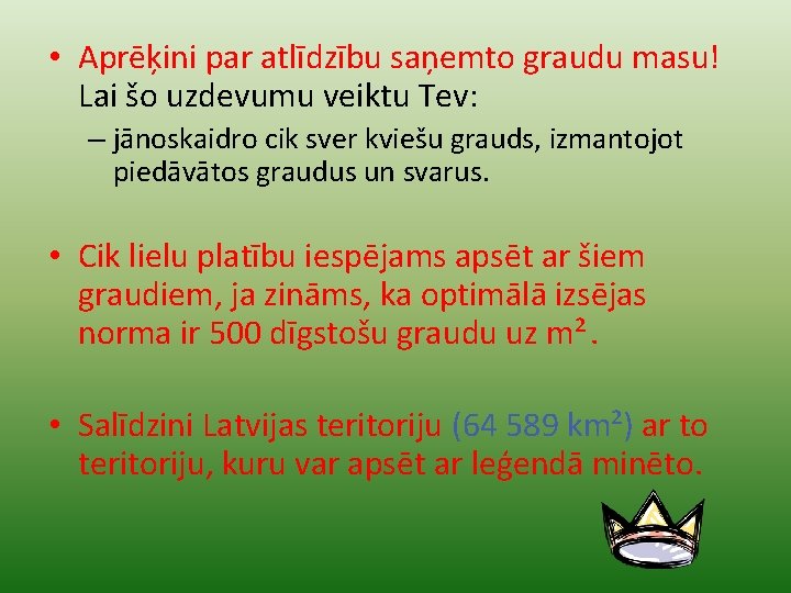  • Aprēķini par atlīdzību saņemto graudu masu! Lai šo uzdevumu veiktu Tev: –