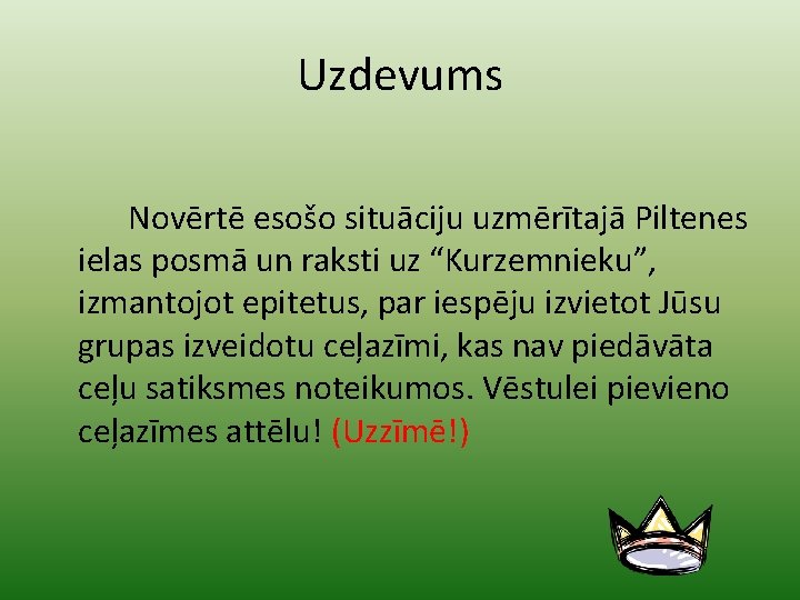 Uzdevums Novērtē esošo situāciju uzmērītajā Piltenes ielas posmā un raksti uz “Kurzemnieku”, izmantojot epitetus,