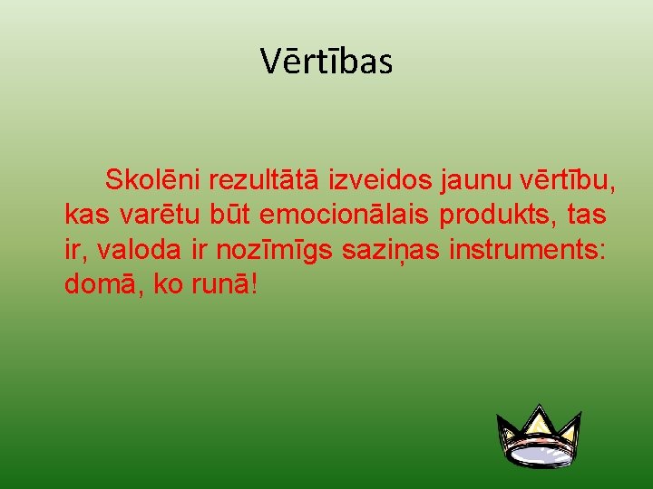 Vērtības Skolēni rezultātā izveidos jaunu vērtību, kas varētu būt emocionālais produkts, tas ir, valoda