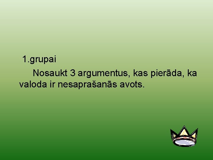 1. grupai Nosaukt 3 argumentus, kas pierāda, ka valoda ir nesaprašanās avots. 