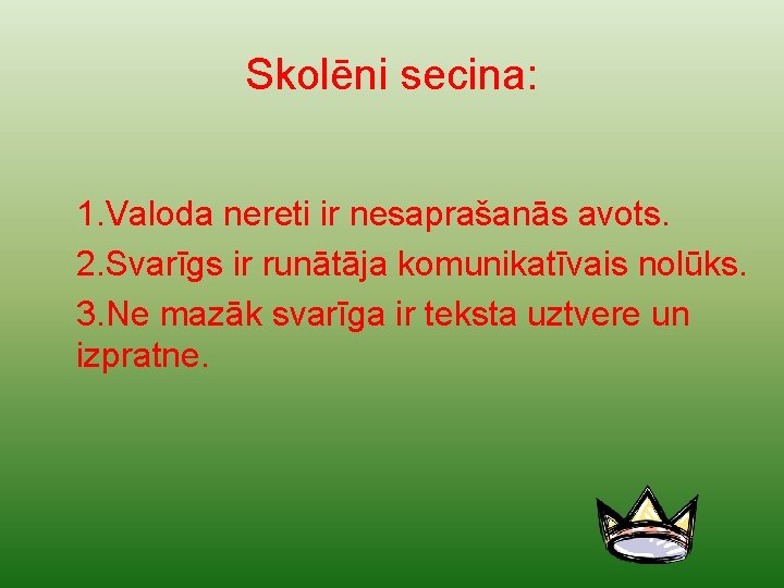 Skolēni secina: 1. Valoda nereti ir nesaprašanās avots. 2. Svarīgs ir runātāja komunikatīvais nolūks.