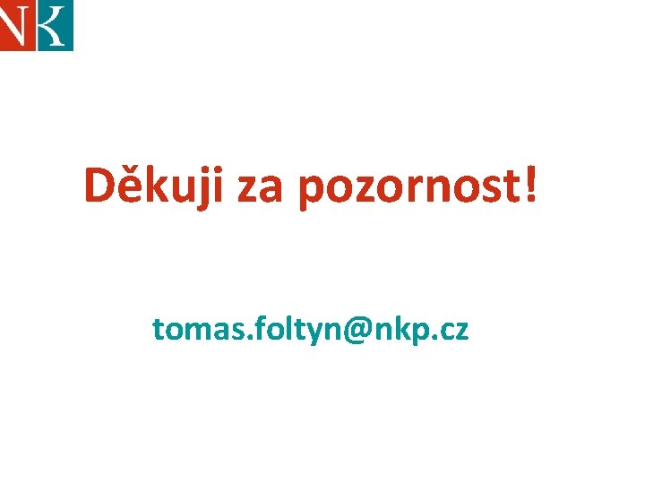 Děkuji za pozornost! tomas. foltyn@nkp. cz 