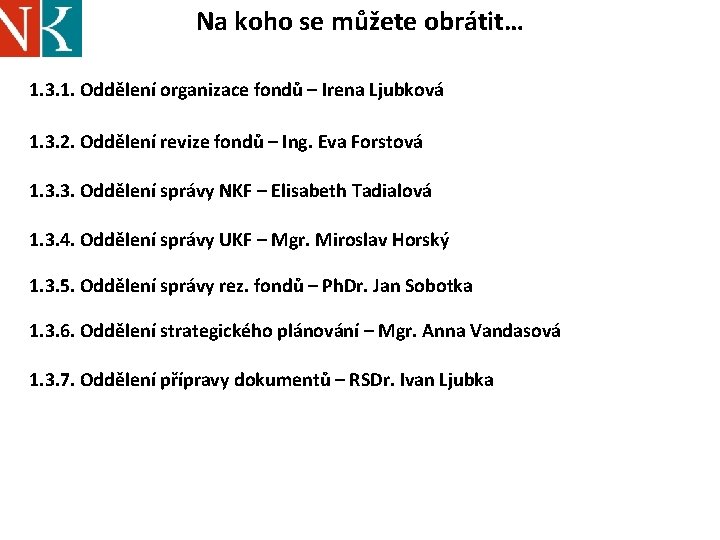 Na koho se můžete obrátit… 1. 3. 1. Oddělení organizace fondů – Irena Ljubková