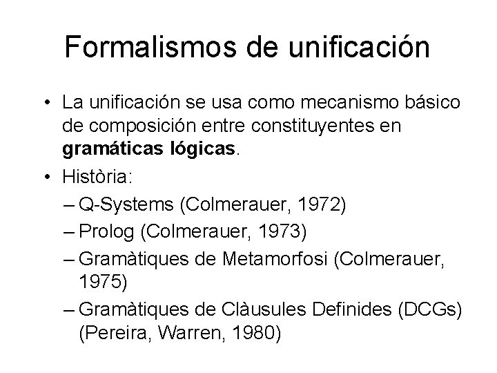 Formalismos de unificación • La unificación se usa como mecanismo básico de composición entre