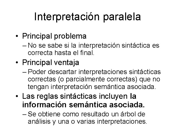 Interpretación paralela • Principal problema – No se sabe si la interpretación sintáctica es