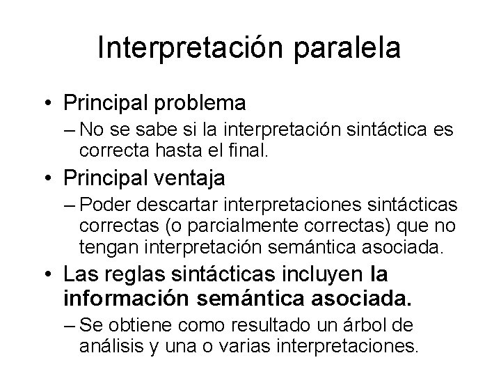 Interpretación paralela • Principal problema – No se sabe si la interpretación sintáctica es Interpretación paralela • Principal problema – No se sabe si la interpretación sintáctica es