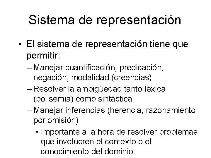 Sistema de representación • El sistema de representación tiene que permitir: – Manejar cuantificación,