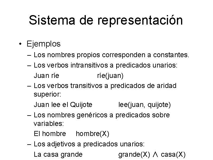 Sistema de representación • Ejemplos – Los nombres propios corresponden a constantes. – Los