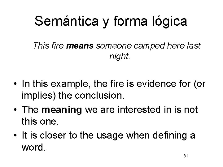 Semántica y forma lógica This fire means someone camped here last night. • In