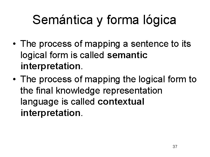 Semántica y forma lógica • The process of mapping a sentence to its logical