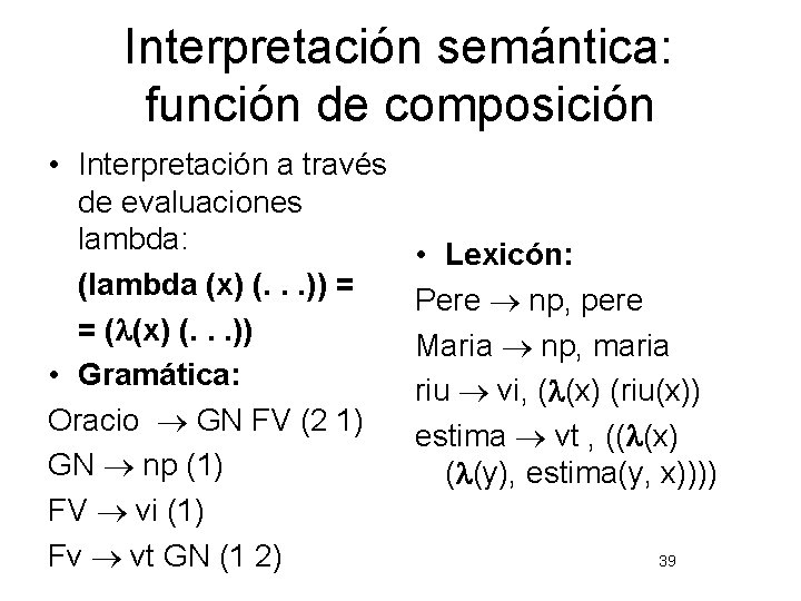 Interpretación semántica: función de composición • Interpretación a través de evaluaciones lambda: (lambda (x)