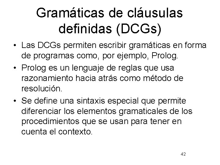 Gramáticas de cláusulas definidas (DCGs) • Las DCGs permiten escribir gramáticas en forma de