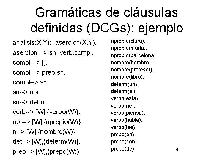 Gramáticas de cláusulas definidas (DCGs): ejemplo analisis(X, Y): - asercion(X, Y). asercion --> sn,